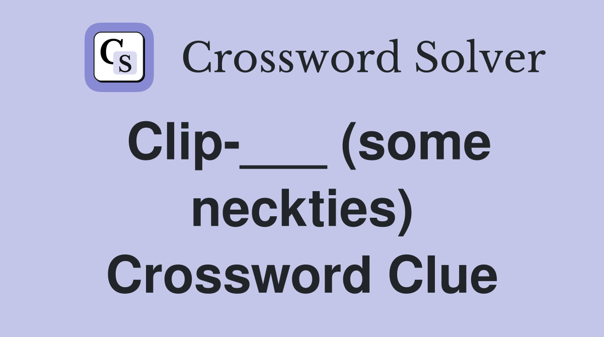 Clip___ (some neckties) Crossword Clue Answers Crossword Solver